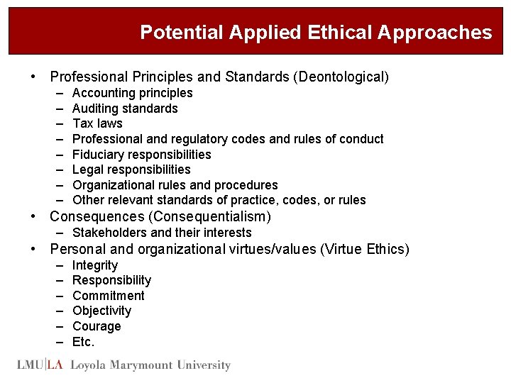 Potential Applied Ethical Approaches • Professional Principles and Standards (Deontological) – – – –