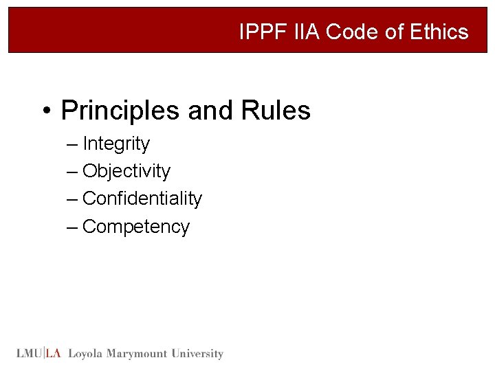 IPPF IIA Code of Ethics • Principles and Rules – Integrity – Objectivity –