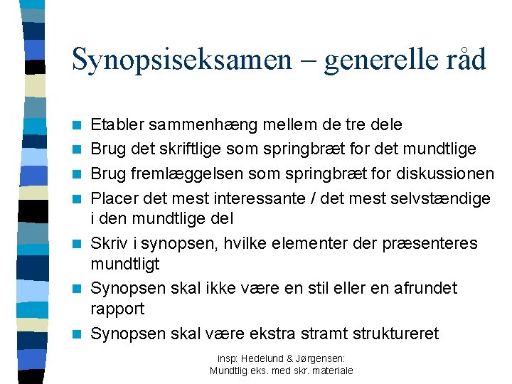 Synopsiseksamen – generelle råd n n n n Etabler sammenhæng mellem de tre dele