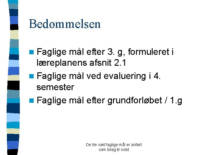 Bedømmelsen n Faglige mål efter 3. g, formuleret i læreplanens afsnit 2. 1 n