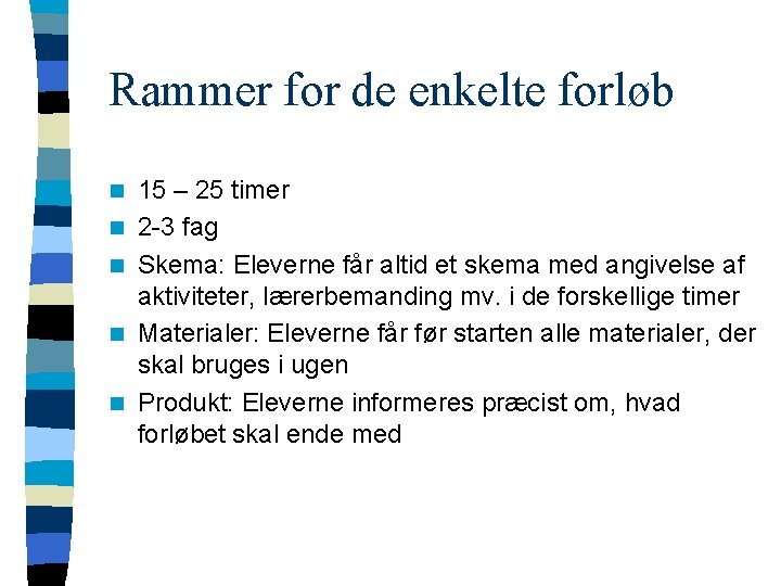 Rammer for de enkelte forløb n n n 15 – 25 timer 2 -3