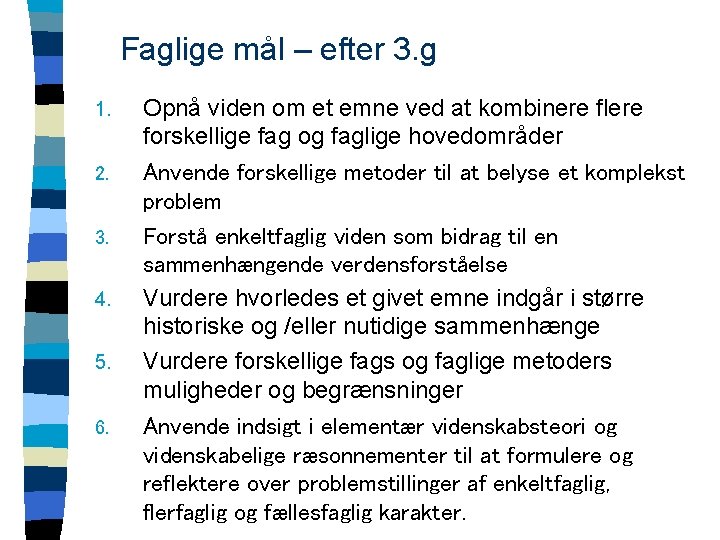 Faglige mål – efter 3. g 1. 2. 3. 4. 5. 6. Opnå viden