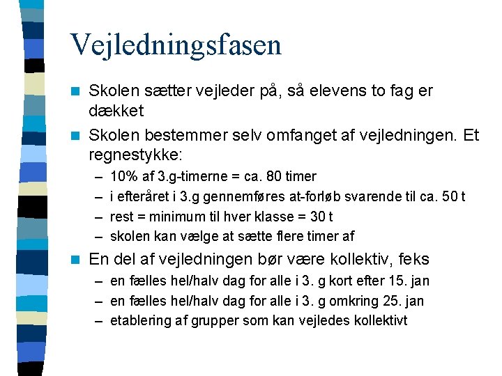 Vejledningsfasen Skolen sætter vejleder på, så elevens to fag er dækket n Skolen bestemmer