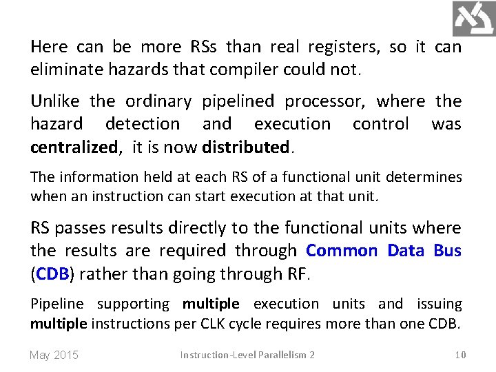 Here can be more RSs than real registers, so it can eliminate hazards that