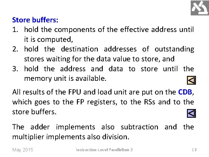 Store buffers: 1. hold the components of the effective address until it is computed,