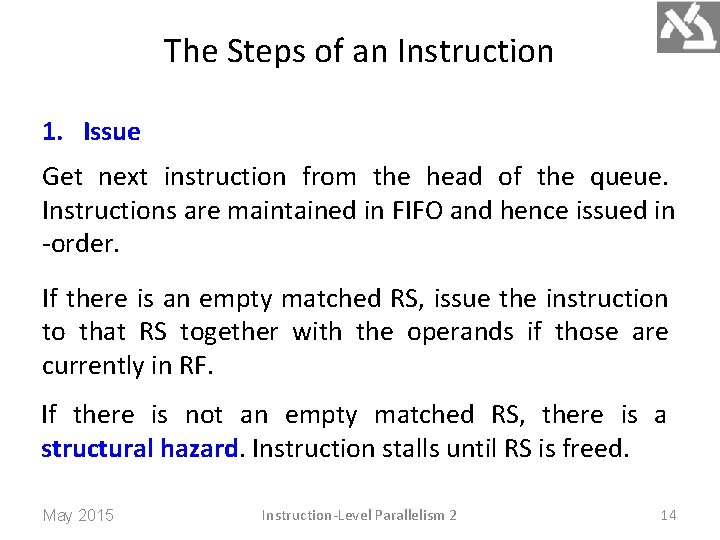 The Steps of an Instruction 1. Issue Get next instruction from the head of