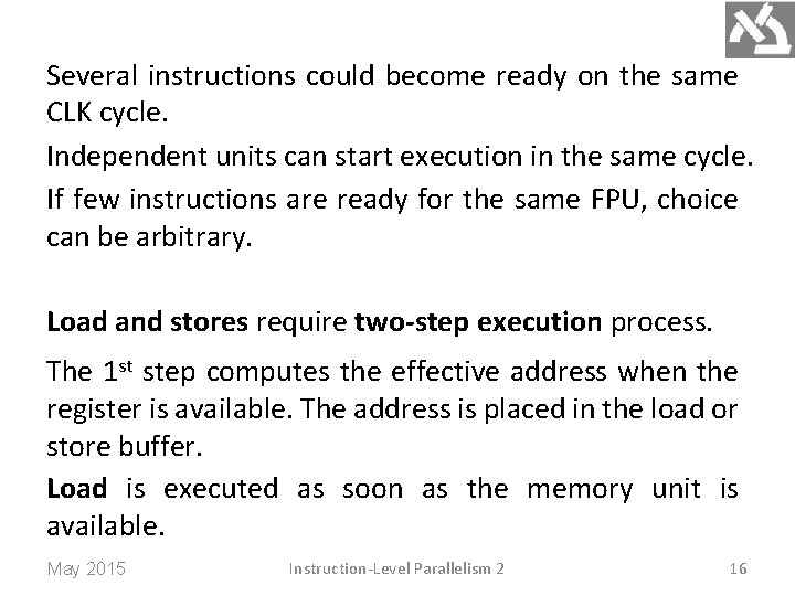 Several instructions could become ready on the same CLK cycle. Independent units can start