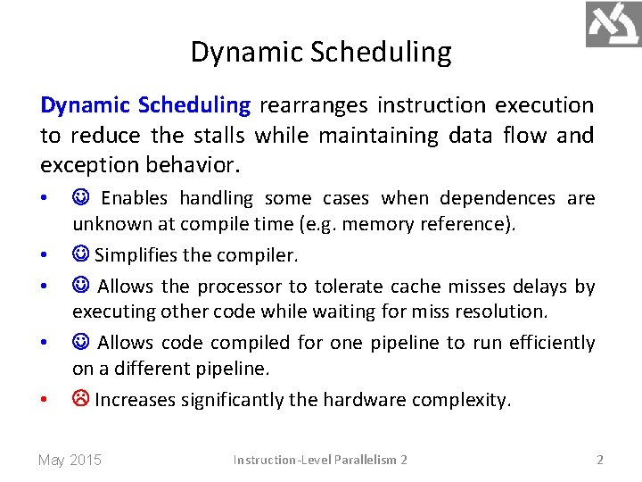 Dynamic Scheduling rearranges instruction execution to reduce the stalls while maintaining data flow and