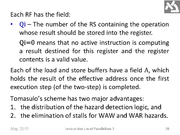  Tomasulo’s scheme has two major advantages: 1. the distribution of the hazard detection