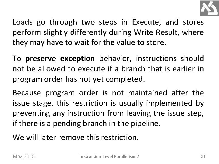 Loads go through two steps in Execute, and stores perform slightly differently during Write