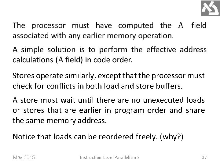  Stores operate similarly, except that the processor must check for conflicts in both