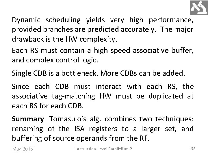 Dynamic scheduling yields very high performance, provided branches are predicted accurately. The major drawback