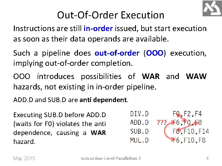 Out-Of-Order Execution Instructions are still in-order issued, but start execution as soon as their
