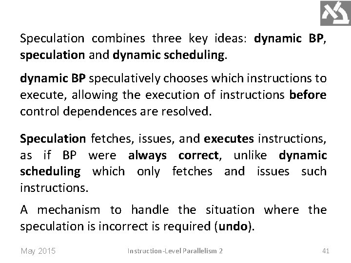 Speculation combines three key ideas: dynamic BP, speculation and dynamic scheduling. dynamic BP speculatively