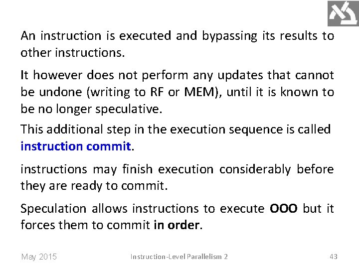 An instruction is executed and bypassing its results to other instructions. It however does