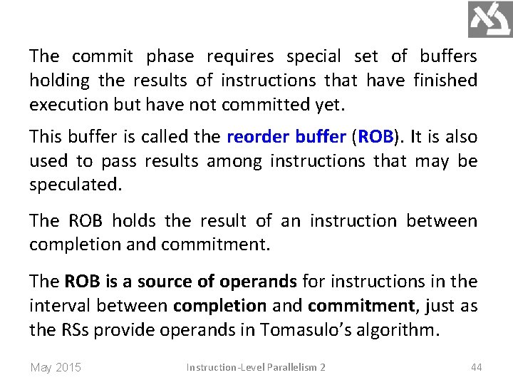 The commit phase requires special set of buffers holding the results of instructions that