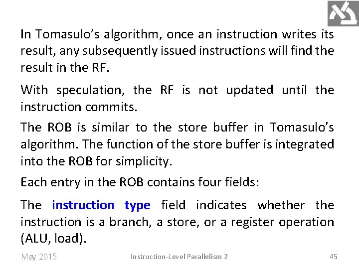 In Tomasulo’s algorithm, once an instruction writes its result, any subsequently issued instructions will