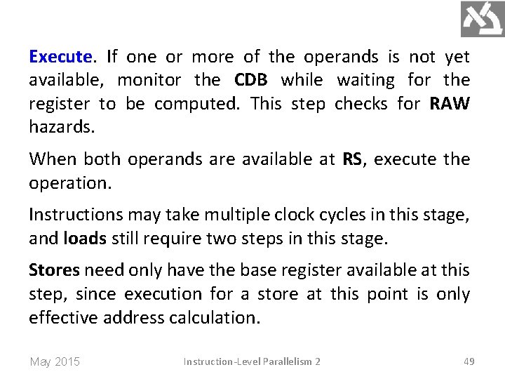 Execute. If one or more of the operands is not yet available, monitor the