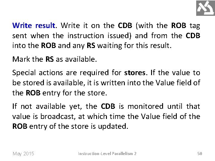 Write result. Write it on the CDB (with the ROB tag sent when the