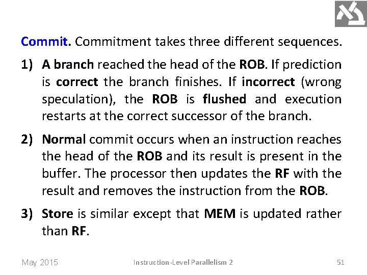 Commitment takes three different sequences. 1) A branch reached the head of the ROB.
