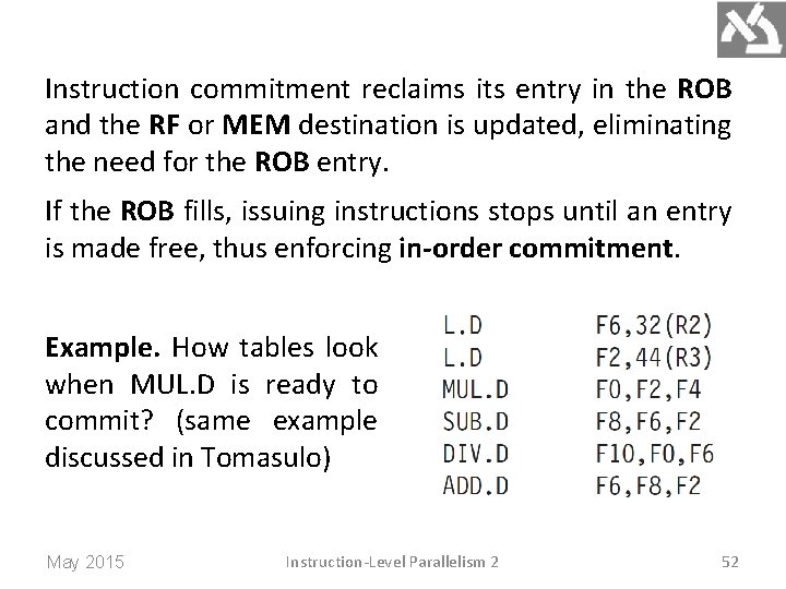 Instruction commitment reclaims its entry in the ROB and the RF or MEM destination