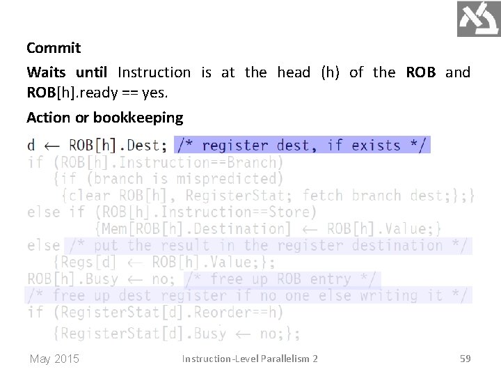 Commit Waits until Instruction is at the head (h) of the ROB and ROB[h].