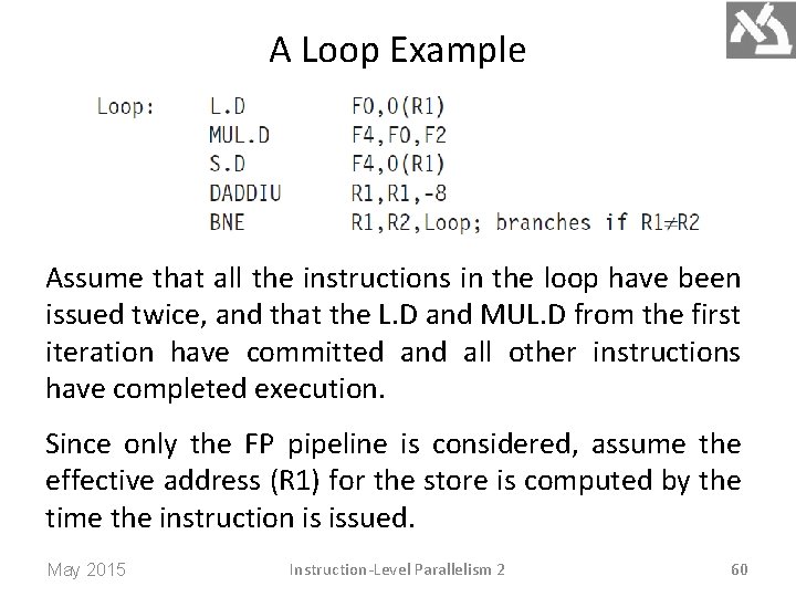 A Loop Example Assume that all the instructions in the loop have been issued