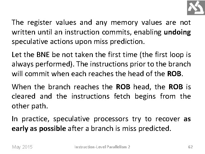 The register values and any memory values are not written until an instruction commits,