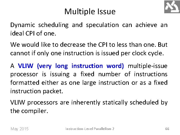 Multiple Issue Dynamic scheduling and speculation can achieve an ideal CPI of one. We