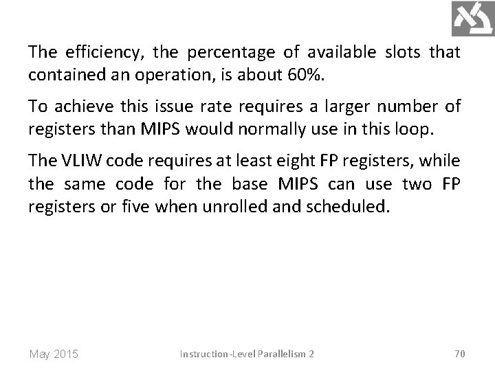 The efficiency, the percentage of available slots that contained an operation, is about 60%.