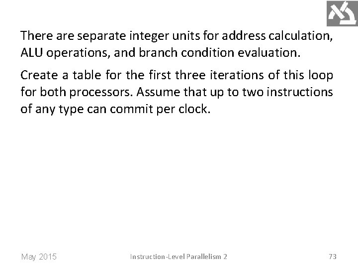 There are separate integer units for address calculation, ALU operations, and branch condition evaluation.