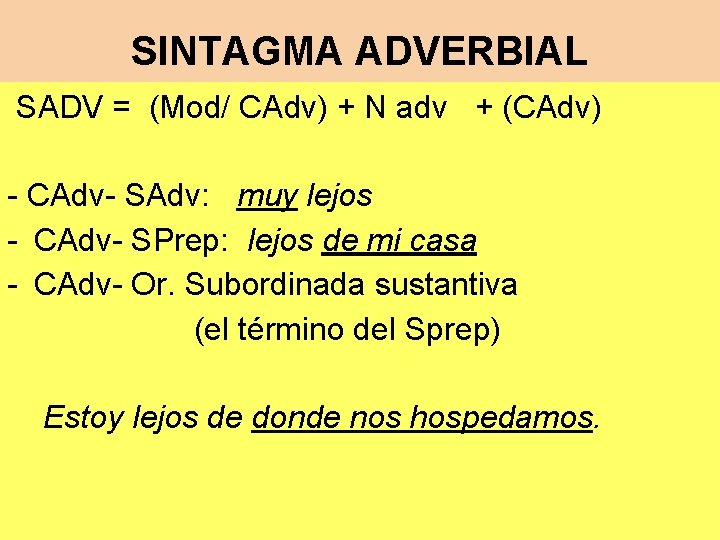 SINTAGMA ADVERBIAL SADV = (Mod/ CAdv) + N adv + (CAdv) - CAdv- SAdv:
