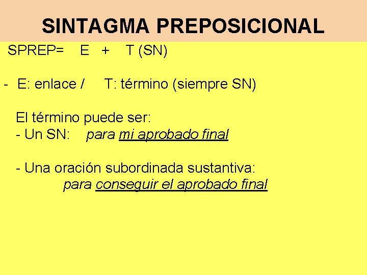 SINTAGMA PREPOSICIONAL SPREP= E + - E: enlace / T (SN) T: término (siempre