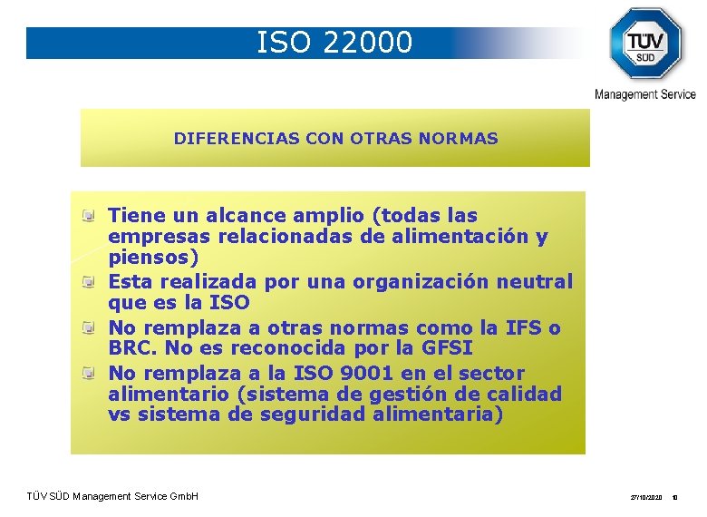 ISO 22000 DIFERENCIAS CON OTRAS NORMAS Tiene un alcance amplio (todas las empresas relacionadas