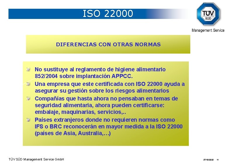ISO 22000 DIFERENCIAS CON OTRAS NORMAS No sustituye al reglamento de higiene alimentario 852/2004