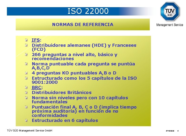 ISO 22000 NORMAS DE REFERENCIA IFS: Distribuidores alemanes (HDE) y Franceses (FCD) 266 preguntas
