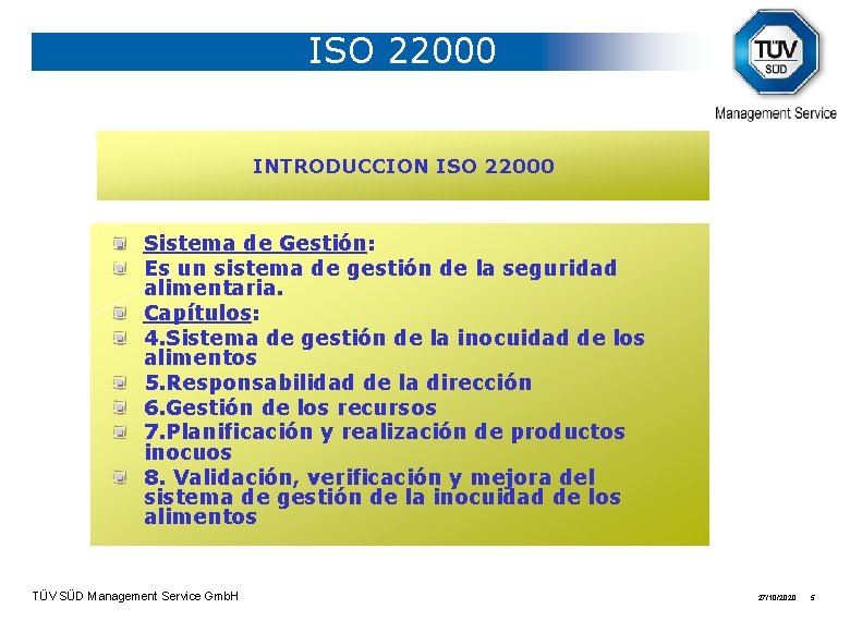 ISO 22000 INTRODUCCION ISO 22000 Sistema de Gestión: Es un sistema de gestión de