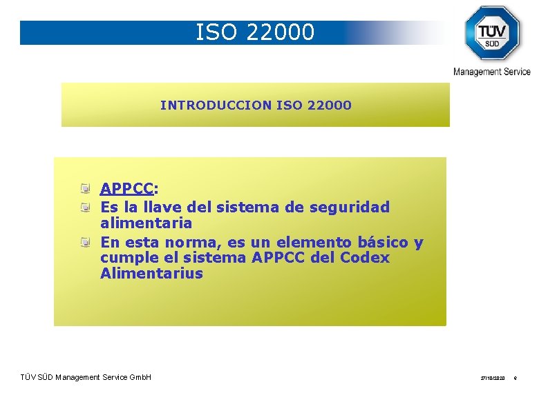 ISO 22000 INTRODUCCION ISO 22000 APPCC: Es la llave del sistema de seguridad alimentaria