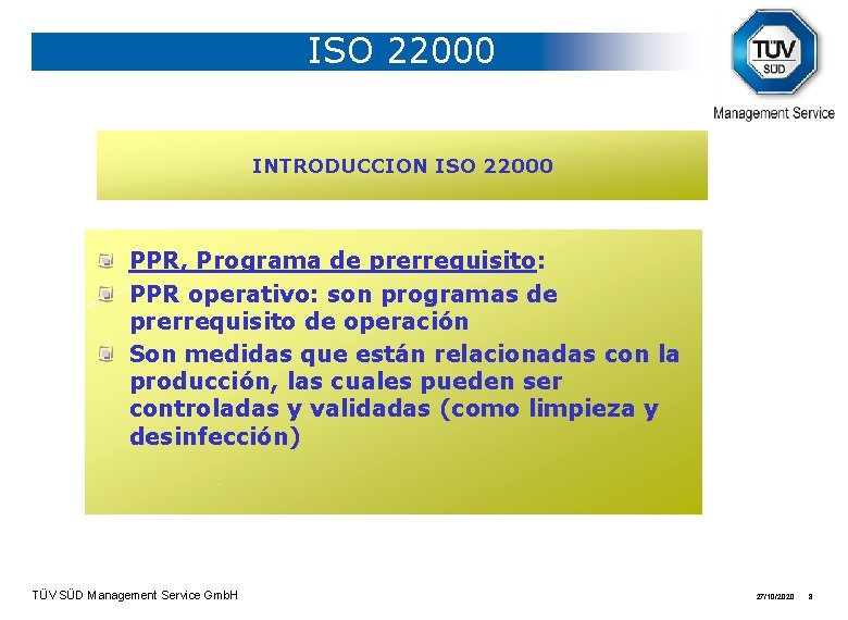 ISO 22000 INTRODUCCION ISO 22000 PPR, Programa de prerrequisito: PPR operativo: son programas de