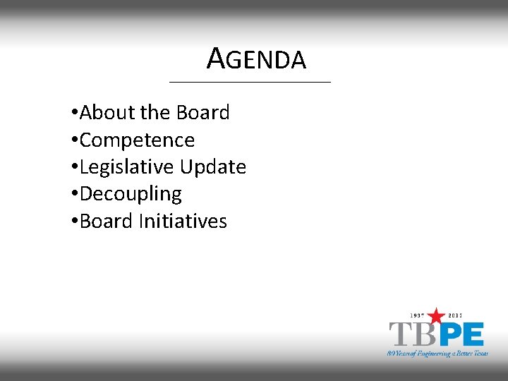 AGENDA • About the Board • Competence • Legislative Update • Decoupling • Board