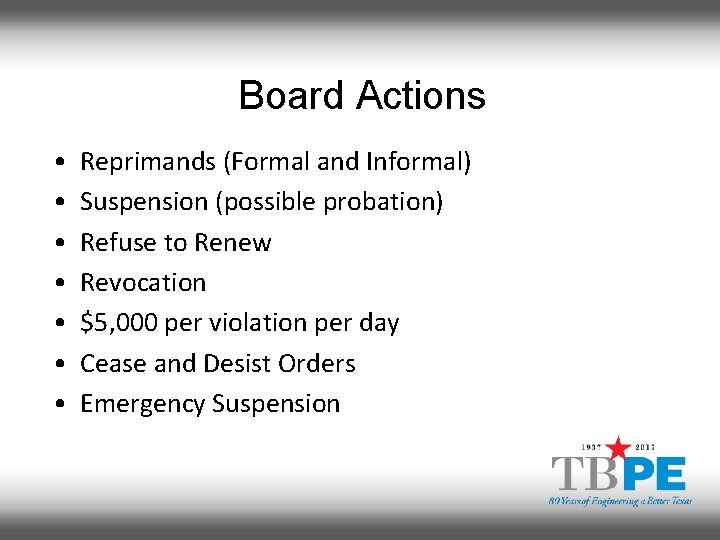 Board Actions • • Reprimands (Formal and Informal) Suspension (possible probation) Refuse to Renew