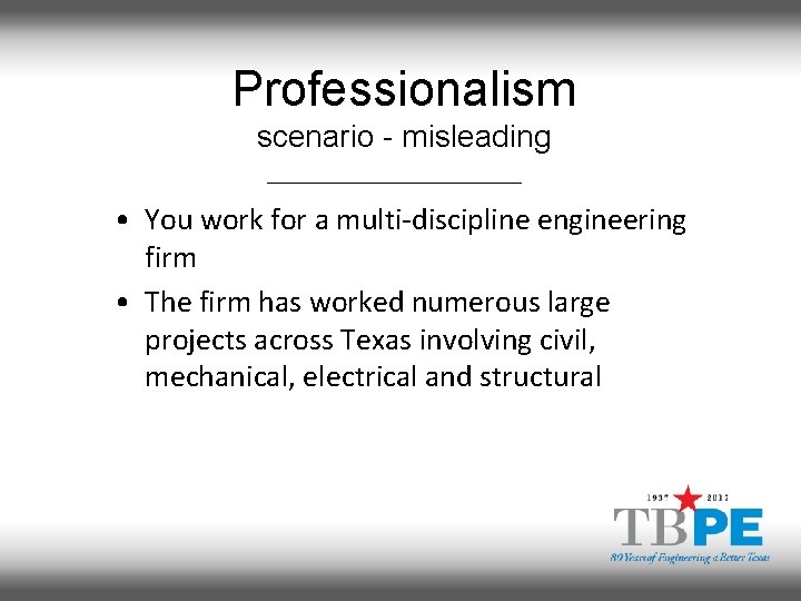 Professionalism scenario - misleading • You work for a multi-discipline engineering firm • The