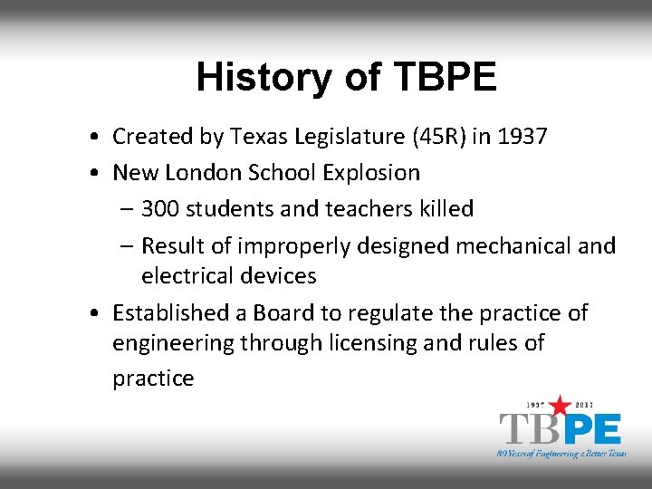 History of TBPE • Created by Texas Legislature (45 R) in 1937 • New