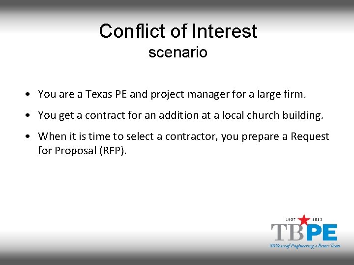 Conflict of Interest scenario • You are a Texas PE and project manager for