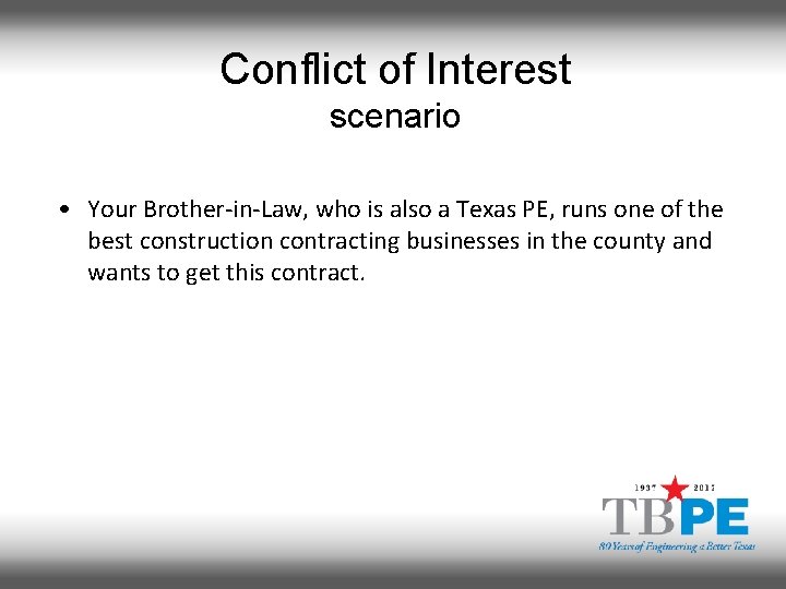 Conflict of Interest scenario • Your Brother-in-Law, who is also a Texas PE, runs