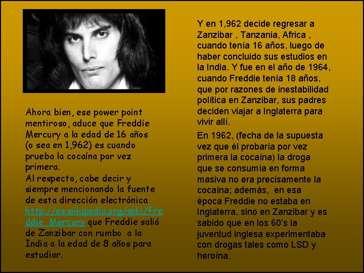 Ahora bien, ese power point mentiroso, aduce que Freddie Mercury a la edad de