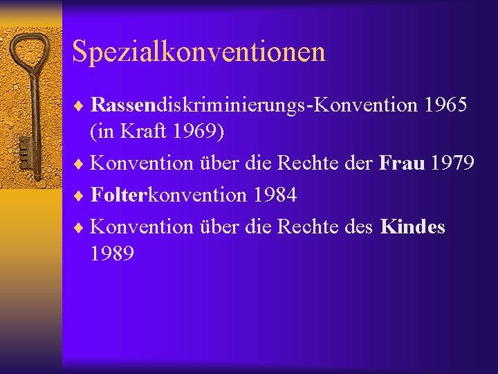 Spezialkonventionen ¨ Rassendiskriminierungs-Konvention 1965 (in Kraft 1969) ¨ Konvention über die Rechte der Frau