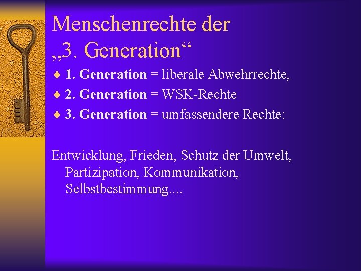 Menschenrechte der „ 3. Generation“ ¨ 1. Generation = liberale Abwehrrechte, ¨ 2. Generation
