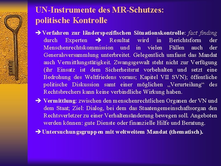 UN-Instrumente des MR-Schutzes: politische Kontrolle Verfahren zur länderspezifischen Situationskontrolle: fact finding durch Experten Resultat