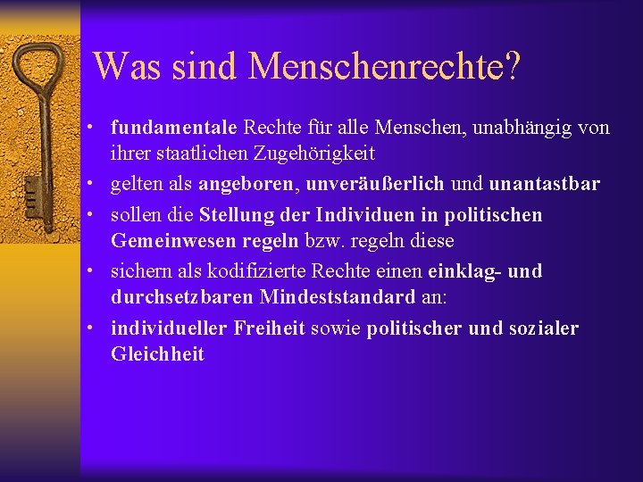 Was sind Menschenrechte? • fundamentale Rechte für alle Menschen, unabhängig von • • ihrer